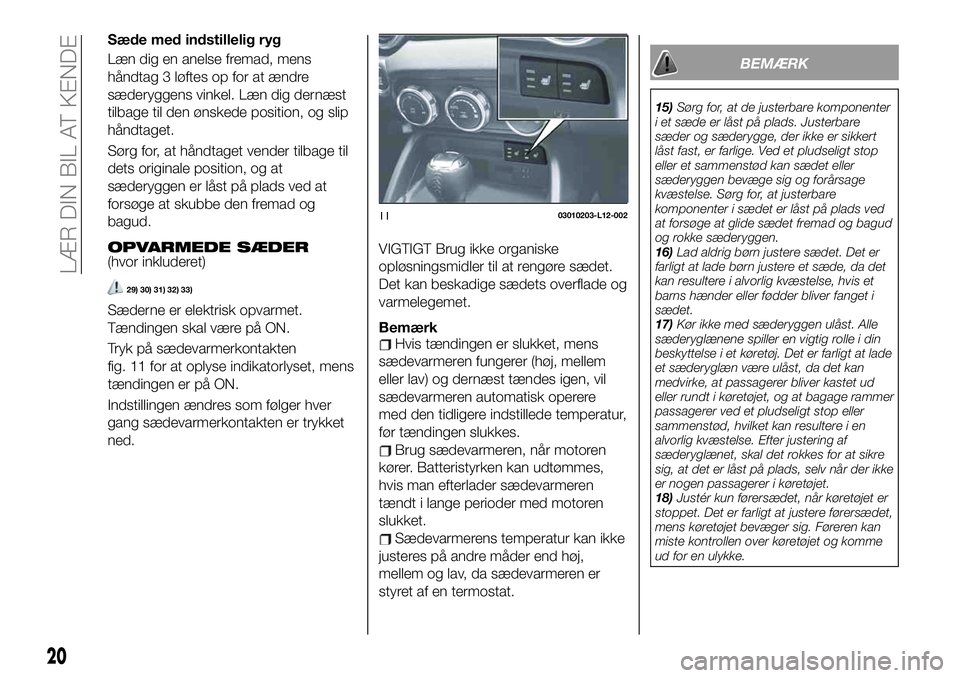 FIAT 124 SPIDER 2021 Brugs- og vedligeholdelsesvejledning (in Danish) Sæde med indstillelig ryg
Læn dig en anelse fremad, mens
håndtag 3 løftes op for at ændre
sæderyggens vinkel. Læn dig dernæst
tilbage til den ønskede position, og slip
håndtaget.
Sørg for, FIAT 124 SPIDER 2021 Brugs- og vedligeholdelsesvejledning (in Danish) Sæde med indstillelig ryg
Læn dig en anelse fremad, mens
håndtag 3 løftes op for at ændre
sæderyggens vinkel. Læn dig dernæst
tilbage til den ønskede position, og slip
håndtaget.
Sørg for,