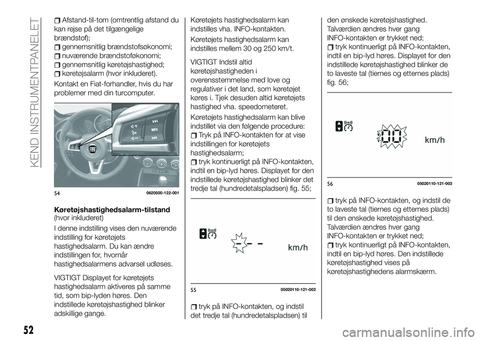 FIAT 124 SPIDER 2021 Brugs- og vedligeholdelsesvejledning (in Danish) Afstand-til-tom (omtrentlig afstand du
kan rejse på det tilgængelige
brændstof);
gennemsnitlig brændstofsøkonomi;
nuværende brændstoføkonomi;
gennemsnitlig køretøjshastighed;
køretøjsalarm FIAT 124 SPIDER 2021 Brugs- og vedligeholdelsesvejledning (in Danish) Afstand-til-tom (omtrentlig afstand du
kan rejse på det tilgængelige
brændstof);
gennemsnitlig brændstofsøkonomi;
nuværende brændstoføkonomi;
gennemsnitlig køretøjshastighed;
køretøjsalarm