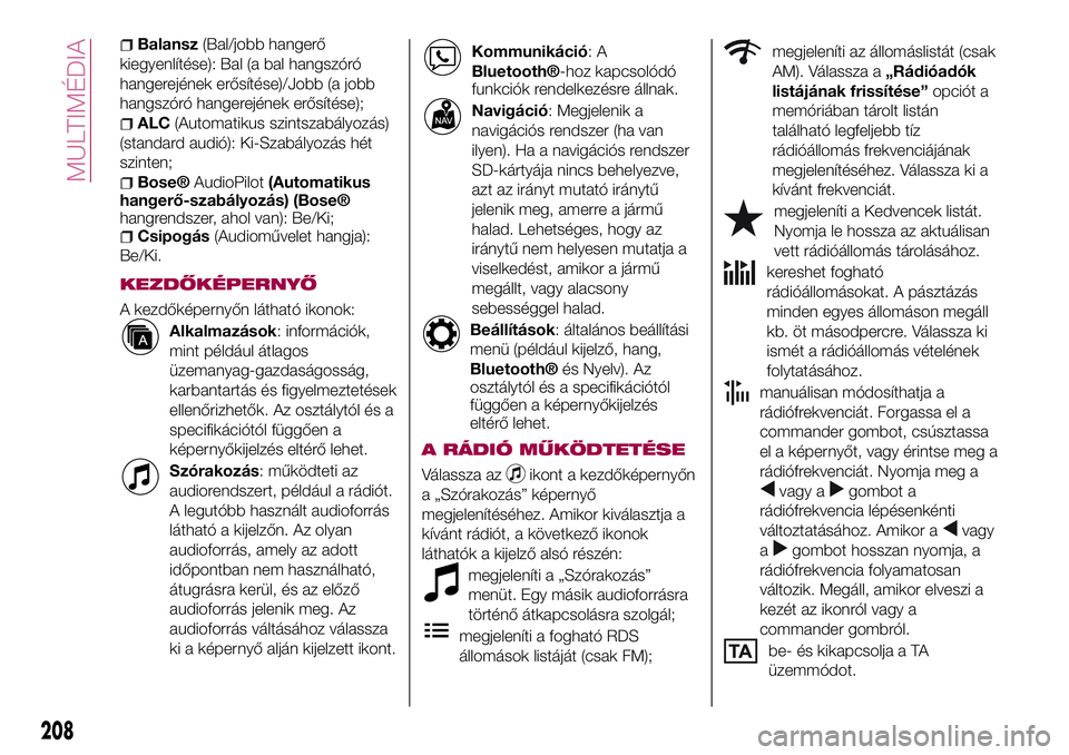FIAT 124 SPIDER 2018  Kezelési és karbantartási útmutató (in Hungarian) Balansz(Bal/jobb hangerő
kiegyenlítése): Bal (a bal hangszóró
hangerejének erősítése)/Jobb (a jobb
hangszóró hangerejének erősítése);
ALC(Automatikus szintszabályozás)
(standard audi