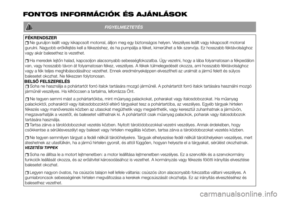 FIAT 124 SPIDER 2021 Kezelési és karbantartási útmutató (in Hungarian) FONTOS INFORMÁCIÓK ÉS AJÁNLÁSOK
FIGYELMEZTETÉS
FÉKRENDSZER
Ne guruljon leállt vagy kikapcsolt motorral, álljon meg egy biztonságos helyen. Veszélyes leállt vagy kikapcsolt motorral
gurulni FIAT 124 SPIDER 2021 Kezelési és karbantartási útmutató (in Hungarian) FONTOS INFORMÁCIÓK ÉS AJÁNLÁSOK
FIGYELMEZTETÉS
FÉKRENDSZER
Ne guruljon leállt vagy kikapcsolt motorral, álljon meg egy biztonságos helyen. Veszélyes leállt vagy kikapcsolt motorral
gurulni