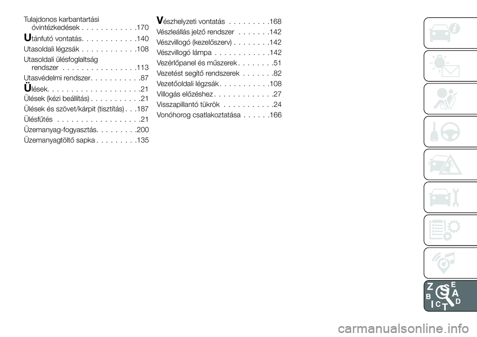 FIAT 124 SPIDER 2020  Kezelési és karbantartási útmutató (in Hungarian) Tulajdonos karbantartási
óvintézkedések............170
Utánfutó vontatás............140
Utasoldali légzsák............108
Utasoldali ülésfoglaltság
rendszer................113
Utasvédelmi