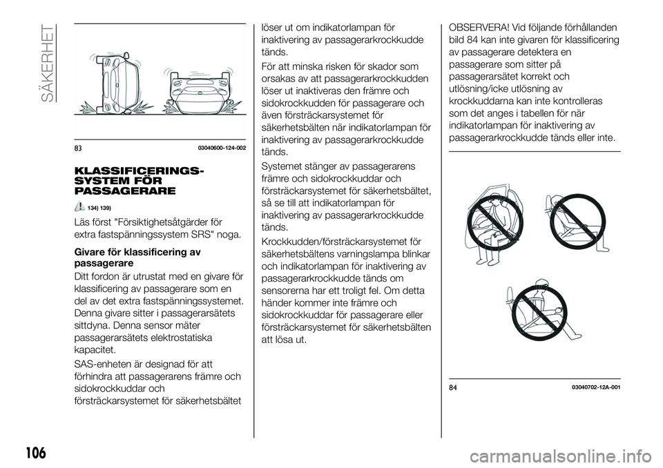FIAT 124 SPIDER 2021 Drift- och underhållshandbok (in Swedish) KLASSIFICERINGS-
SYSTEM FÖR
PASSAGERARE
134) 139)
Läs först "Försiktighetsåtgärder för
extra fastspänningssystem SRS" noga.
Givare för klassificering av
passagerare
Ditt fordon är ut FIAT 124 SPIDER 2021 Drift- och underhållshandbok (in Swedish) KLASSIFICERINGS-
SYSTEM FÖR
PASSAGERARE
134) 139)
Läs först "Försiktighetsåtgärder för
extra fastspänningssystem SRS" noga.
Givare för klassificering av
passagerare
Ditt fordon är ut