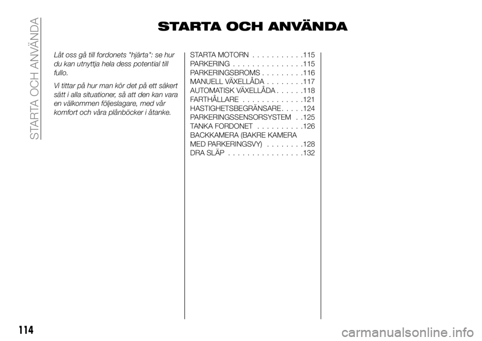 FIAT 124 SPIDER 2021 Drift- och underhållshandbok (in Swedish) STARTA OCH ANVÄNDA
Låt oss gå till fordonets "hjärta": se hur
du kan utnyttja hela dess potential till
fullo.
Vi tittar på hur man kör det på ett säkert
sätt i alla situationer, så a FIAT 124 SPIDER 2021 Drift- och underhållshandbok (in Swedish) STARTA OCH ANVÄNDA
Låt oss gå till fordonets "hjärta": se hur
du kan utnyttja hela dess potential till
fullo.
Vi tittar på hur man kör det på ett säkert
sätt i alla situationer, så a