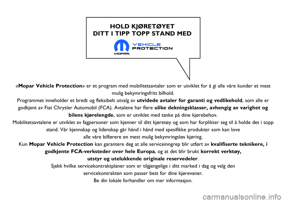 FIAT 124 SPIDER 2018 Drift- og vedlikeholdshåndbok (in Norwegian) «Mopar Vehicle Protection» er et program med mobilitetsavtaler som er utviklet for å gi alle våre kunder et mest
mulig bekymringsfritt bilhold.
Programmet inneholder et bredt og fleksibelt utvalg FIAT 124 SPIDER 2018 Drift- og vedlikeholdshåndbok (in Norwegian) «Mopar Vehicle Protection» er et program med mobilitetsavtaler som er utviklet for å gi alle våre kunder et mest
mulig bekymringsfritt bilhold.
Programmet inneholder et bredt og fleksibelt utvalg