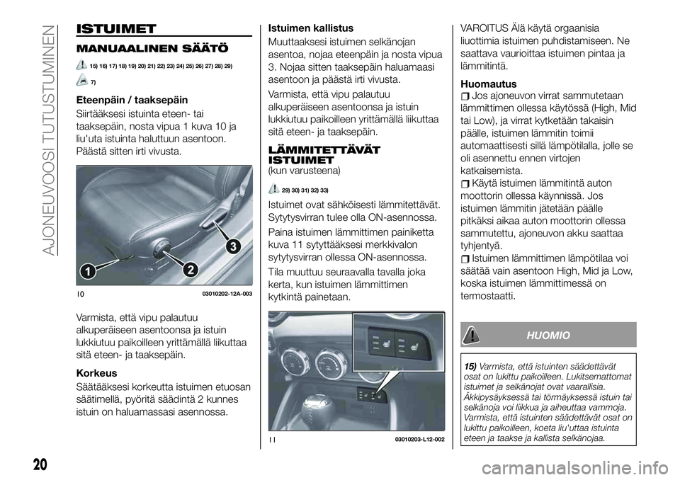 FIAT 124 SPIDER 2020 Käyttö- ja huolto-ohjekirja (in in Finnish) ISTUIMET
MANUAALINEN SÄÄTÖ
15) 16) 17) 18) 19) 20) 21) 22) 23) 24) 25) 26) 27) 28) 29)
7)
Eteenpäin / taaksepäin
Siirtääksesi istuinta eteen- tai
taaksepäin, nosta vipua 1 kuva 10 ja
liu'u FIAT 124 SPIDER 2020 Käyttö- ja huolto-ohjekirja (in in Finnish) ISTUIMET
MANUAALINEN SÄÄTÖ
15) 16) 17) 18) 19) 20) 21) 22) 23) 24) 25) 26) 27) 28) 29)
7)
Eteenpäin / taaksepäin
Siirtääksesi istuinta eteen- tai
taaksepäin, nosta vipua 1 kuva 10 ja
liu'u