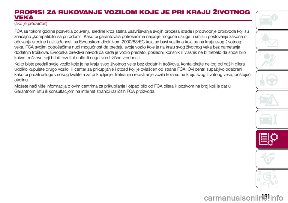 FIAT 124 SPIDER 2018  Knjižica za upotrebu i održavanje (in Serbian) PROPISI ZA RUKOVANJE VOZILOM KOJE JE PRI KRAJU ŽIVOTNOG
VEKA
(ako je predviđen)
FCA se tokom godina posvetila očuvanju sredine kroz stalna usavršavanja svojih procesa izrade i proizvodnje proizvod