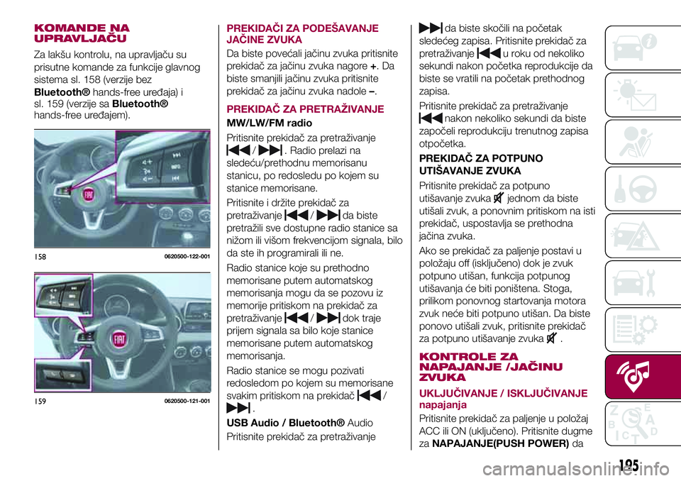 FIAT 124 SPIDER 2018  Knjižica za upotrebu i održavanje (in Serbian) KOMANDE NA
UPRAVLJAČU
Za lakšu kontrolu, na upravljaču su
prisutne komande za funkcije glavnog
sistema sl. 158 (verzije bez
Bluetooth®hands-free uređaja) i
sl. 159 (verzije saBluetooth®
hands-fr