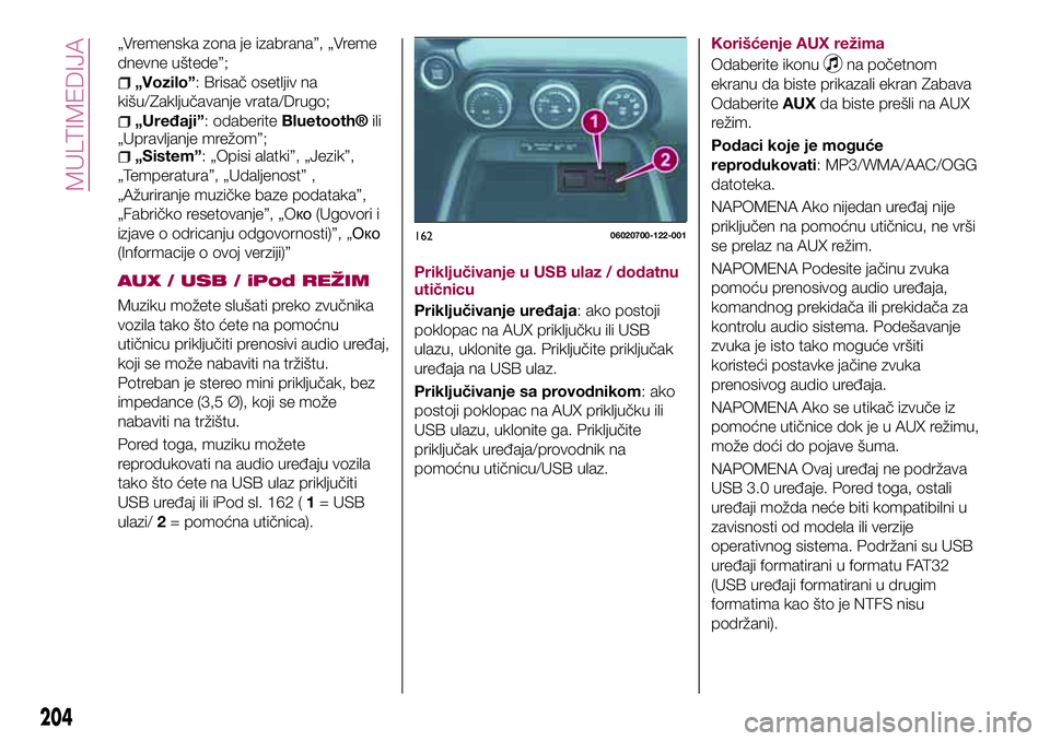 FIAT 124 SPIDER 2018  Knjižica za upotrebu i održavanje (in Serbian) „Vremenska zona je izabrana”, „Vreme
dnevne uštede”;
„Vozilo”: Brisač osetljiv na
kišu/Zaključavanje vrata/Drugo;
„Uređaji”: odaberiteBluetooth®ili
„Upravljanje mrežom”;
„