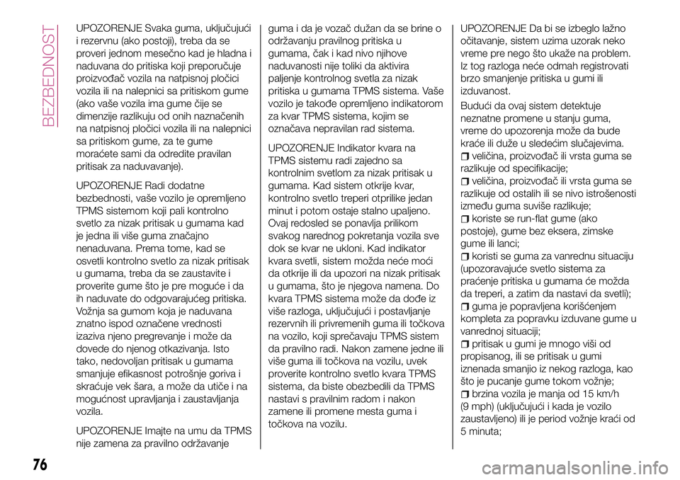 FIAT 124 SPIDER 2018  Knjižica za upotrebu i održavanje (in Serbian) UPOZORENJE Svaka guma, uključujući
i rezervnu (ako postoji), treba da se
proveri jednom mesečno kad je hladna i
naduvana do pritiska koji preporučuje
proizvođač vozila na natpisnoj pločici
vozi