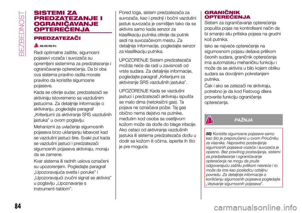 FIAT 124 SPIDER 2018  Knjižica za upotrebu i održavanje (in Serbian) SISTEMI ZA
PREDZATEZANJE I
OGRANIČAVANJE
OPTEREĆENJA
PREDZATEZAČI
88) 89) 90) 91)
Radi optimalne zaštite, sigurnosni
pojasevi vozača i suvozača su
opremljeni sistemima za predzatezanje i
ograni