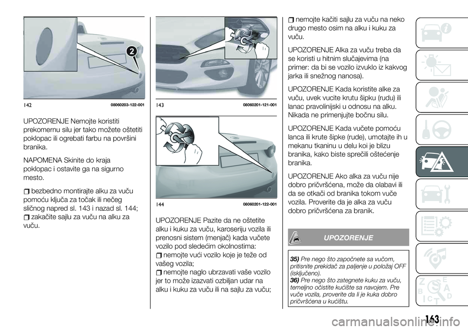 FIAT 124 SPIDER 2021  Knjižica za upotrebu i održavanje (in Serbian) UPOZORENJE Nemojte koristiti
prekomernu silu jer tako možete oštetiti
poklopac ili ogrebati farbu na površini
branika.
NAPOMENA Skinite do kraja
poklopac i ostavite ga na sigurno
mesto.
bezbedno mo