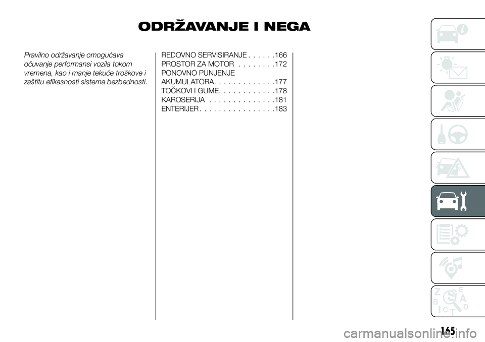 FIAT 124 SPIDER 2021  Knjižica za upotrebu i održavanje (in Serbian) ODRŽAVANJE I NEGA
Pravilno održavanje omogućava
očuvanje performansi vozila tokom
vremena, kao i manje tekuće troškove i
zaštitu efikasnosti sistema bezbednosti.REDOVNO SERVISIRANJE......166
PR