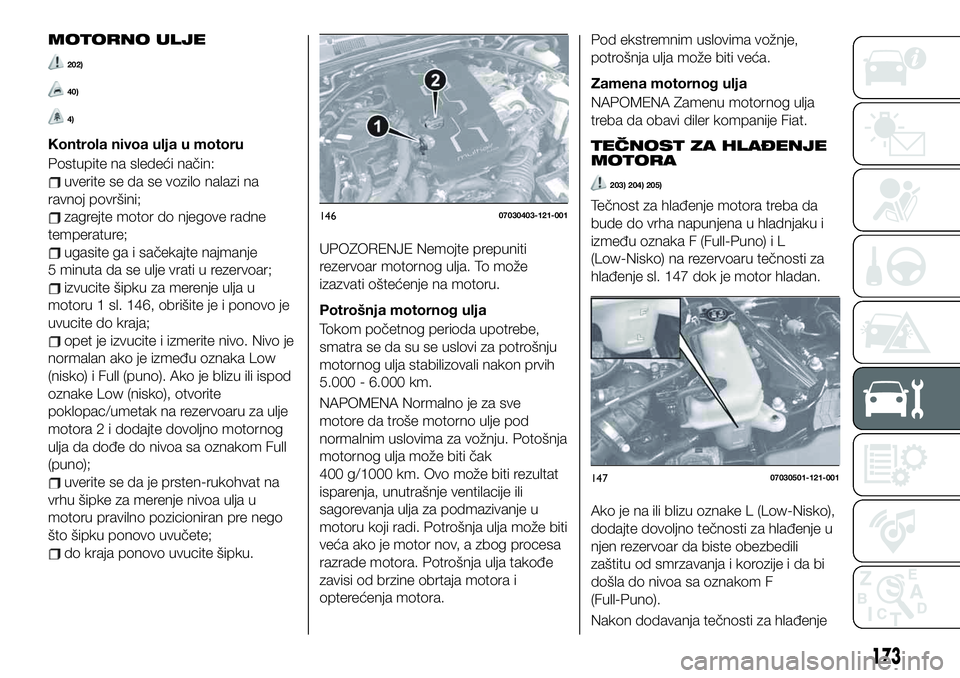 FIAT 124 SPIDER 2021  Knjižica za upotrebu i održavanje (in Serbian) MOTORNO ULJE
202)
40)
4)
Kontrola nivoa ulja u motoru
Postupite na sledeći način:
uverite se da se vozilo nalazi na
ravnoj površini;
zagrejte motor do njegove radne
temperature;
ugasite ga i saček