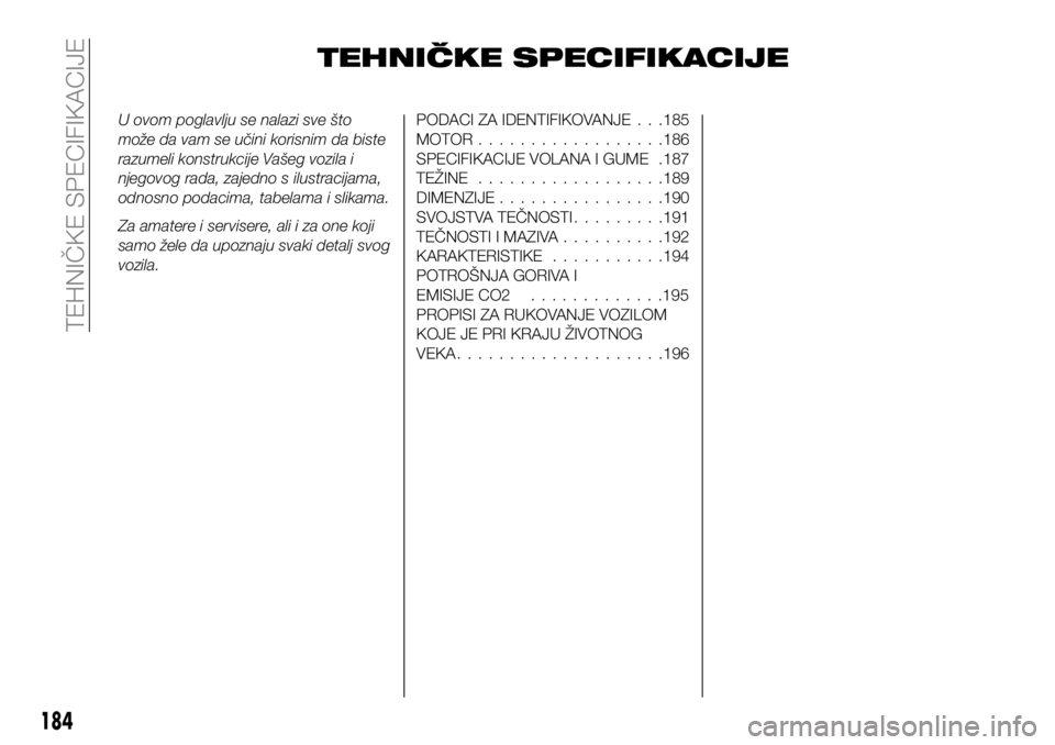 FIAT 124 SPIDER 2021  Knjižica za upotrebu i održavanje (in Serbian) TEHNIČKE SPECIFIKACIJE
U ovom poglavlju se nalazi sve što
može da vam se učini korisnim da biste
razumeli konstrukcije Vašeg vozila i
njegovog rada, zajedno s ilustracijama,
odnosno podacima, tab
