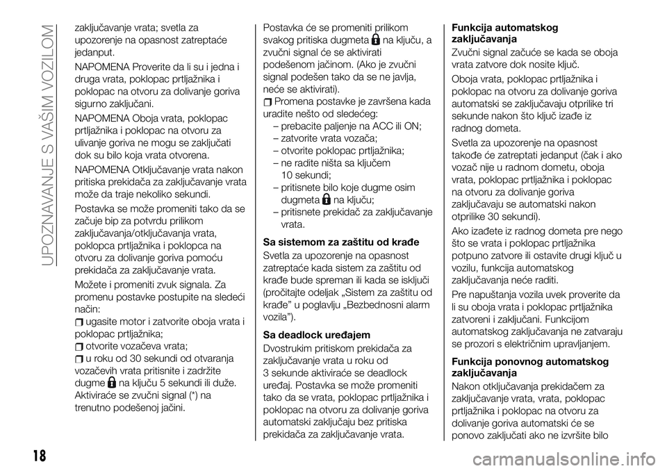 FIAT 124 SPIDER 2019 Knjižica za upotrebu i održavanje (in Serbian) zaključavanje vrata; svetla za
upozorenje na opasnost zatreptaće
jedanput.
NAPOMENA Proverite da li su i jedna i
druga vrata, poklopac prtljažnika i
poklopac na otvoru za dolivanje goriva
sigurno z FIAT 124 SPIDER 2019 Knjižica za upotrebu i održavanje (in Serbian) zaključavanje vrata; svetla za
upozorenje na opasnost zatreptaće
jedanput.
NAPOMENA Proverite da li su i jedna i
druga vrata, poklopac prtljažnika i
poklopac na otvoru za dolivanje goriva
sigurno z