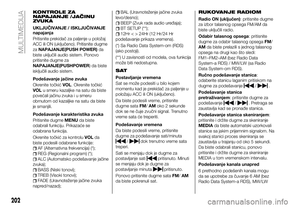 FIAT 124 SPIDER 2021  Knjižica za upotrebu i održavanje (in Serbian) KONTROLE ZA
NAPAJANJE /JAČINU
ZVUKA
UKLJUČIVANJE / ISKLJUČIVANJE
napajanja
Pritisnite prekidač za paljenje u položaj
ACC ili ON (uključeno). Pritisnite dugme
zaNAPAJANJE(PUSH POWER)da
biste uklj