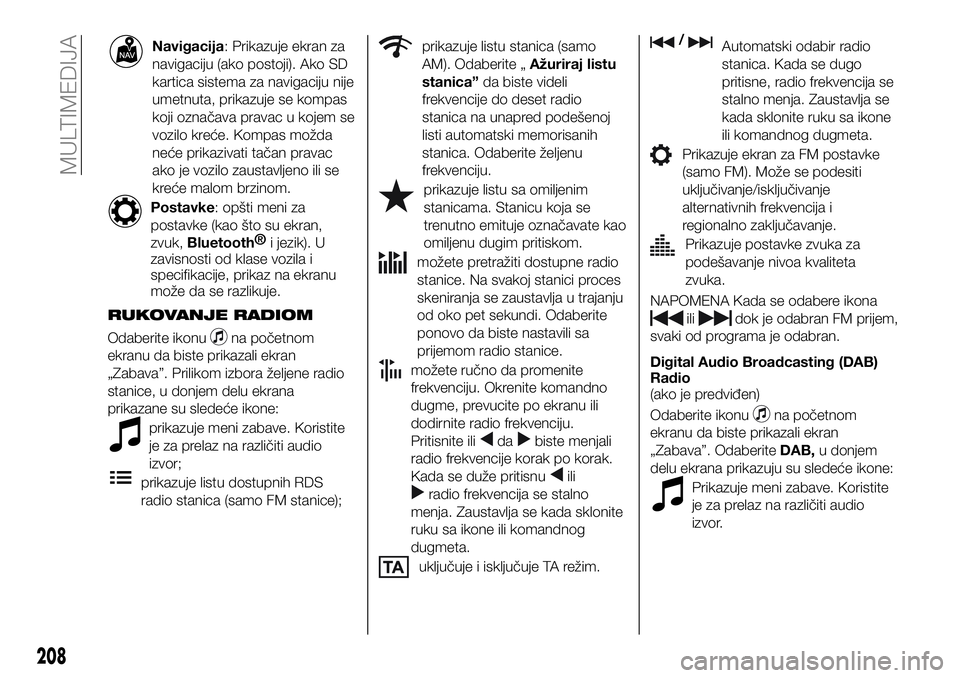 FIAT 124 SPIDER 2021  Knjižica za upotrebu i održavanje (in Serbian) Navigacija: Prikazuje ekran za
navigaciju (ako postoji). Ako SD
kartica sistema za navigaciju nije
umetnuta, prikazuje se kompas
koji označava pravac u kojem se
vozilo kreće. Kompas možda
neće pri