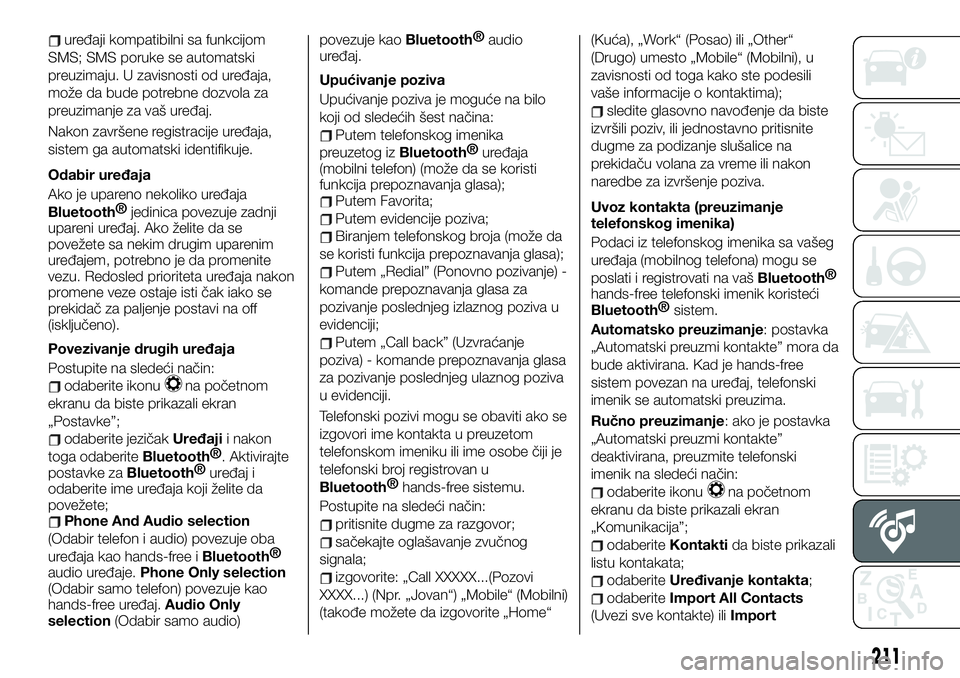 FIAT 124 SPIDER 2021  Knjižica za upotrebu i održavanje (in Serbian) uređaji kompatibilni sa funkcijom
SMS; SMS poruke se automatski
preuzimaju. U zavisnosti od uređaja,
može da bude potrebne dozvola za
preuzimanje za vaš uređaj.
Nakon završene registracije uređ