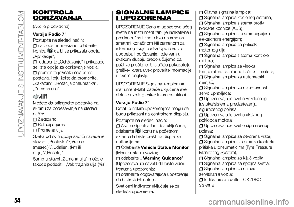 FIAT 124 SPIDER 2021  Knjižica za upotrebu i održavanje (in Serbian) KONTROLA
ODRŽAVANJA
(Ako je predviđena)
Verzije Radio 7”
Postupite na sledeći način:
na početnom ekranu odaberite
ikonicu
da bi se prikazala opcija
„Aplikacije”;
odaberite „Održavanje”