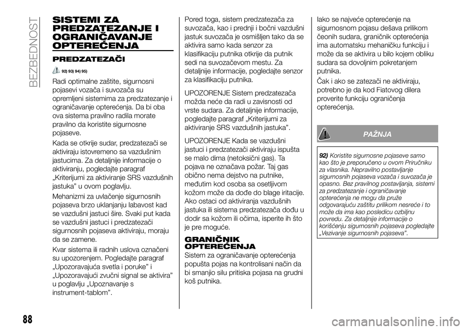 FIAT 124 SPIDER 2021  Knjižica za upotrebu i održavanje (in Serbian) SISTEMI ZA
PREDZATEZANJE I
OGRANIČAVANJE
OPTEREĆENJA
PREDZATEZAČI
92) 93) 94) 95)
Radi optimalne zaštite, sigurnosni
pojasevi vozača i suvozača su
opremljeni sistemima za predzatezanje i
ograni