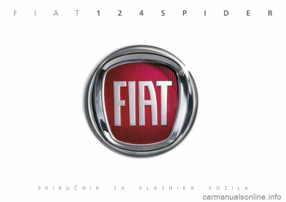 FIAT 124 SPIDER 2018 Knjižica s uputama za uporabu i održavanje (in Croatian) PRIRUCNIK ZA VLASNIKA VOZILA
FIAT124SPIDER
ˇ FIAT 124 SPIDER 2018 Knjižica s uputama za uporabu i održavanje (in Croatian) PRIRUCNIK ZA VLASNIKA VOZILA
FIAT124SPIDER
ˇ