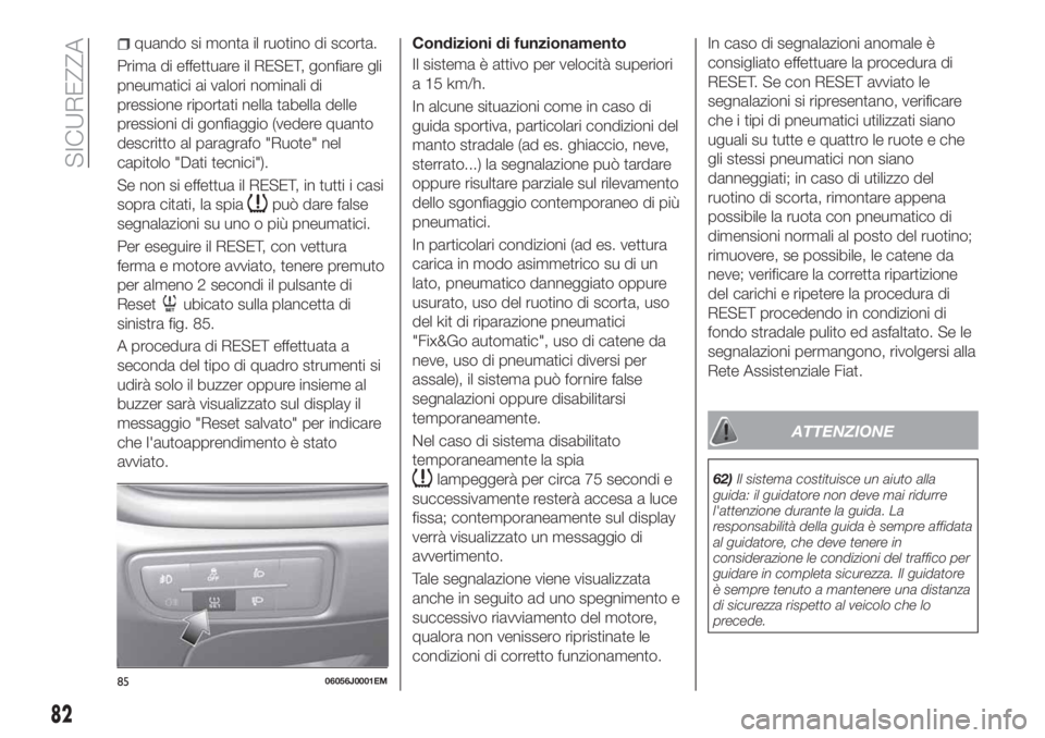 FIAT TIPO 5DOORS STATION WAGON 2018 Libretto Uso Manutenzione (in Italian) quando si monta il ruotino di scorta.
Prima di effettuare il RESET, gonfiare gli
pneumatici ai valori nominali di
pressione riportati nella tabella delle
pressioni di gonfiaggio (vedere quanto
descrit FIAT TIPO 5DOORS STATION WAGON 2018 Libretto Uso Manutenzione (in Italian) quando si monta il ruotino di scorta.
Prima di effettuare il RESET, gonfiare gli
pneumatici ai valori nominali di
pressione riportati nella tabella delle
pressioni di gonfiaggio (vedere quanto
descrit
