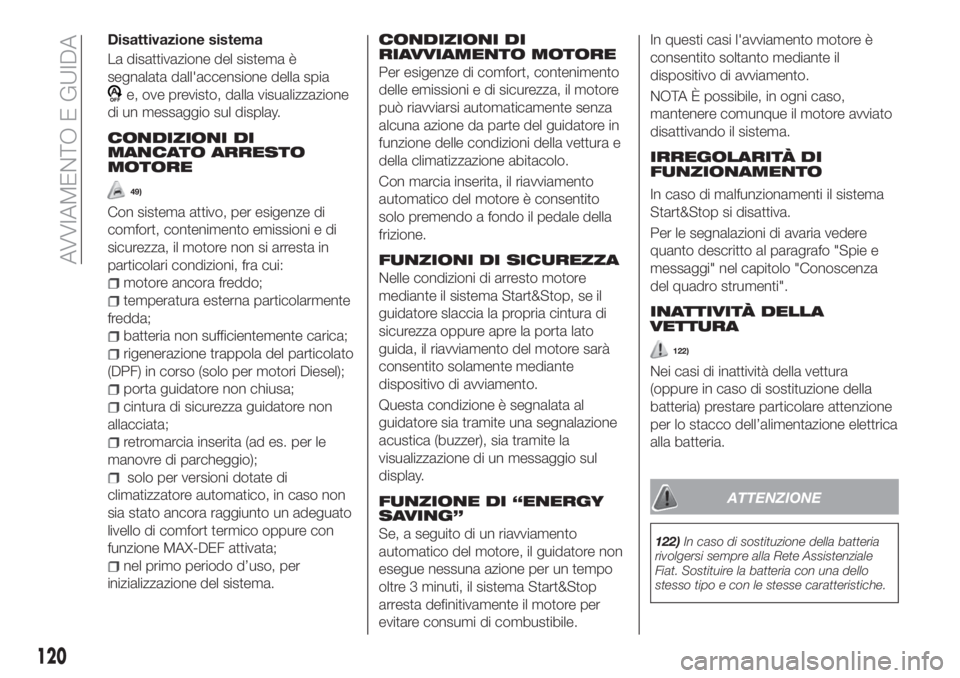 FIAT TIPO 5DOORS STATION WAGON 2020 Libretto Uso Manutenzione (in Italian) Disattivazione sistema
La disattivazione del sistema è
segnalata dall'accensione della spia
e, ove previsto, dalla visualizzazione
di un messaggio sul display.
CONDIZIONI DI
MANCATO ARRESTO
MOTOR FIAT TIPO 5DOORS STATION WAGON 2020 Libretto Uso Manutenzione (in Italian) Disattivazione sistema
La disattivazione del sistema è
segnalata dall'accensione della spia
e, ove previsto, dalla visualizzazione
di un messaggio sul display.
CONDIZIONI DI
MANCATO ARRESTO
MOTOR