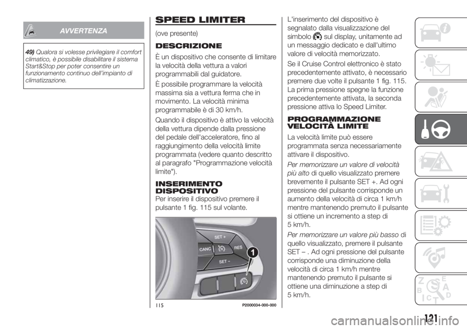 FIAT TIPO 5DOORS STATION WAGON 2020 Libretto Uso Manutenzione (in Italian) AVVERTENZA
49)Qualora si volesse privilegiare il comfort
climatico, è possibile disabilitare il sistema
Start&Stop per poter consentire un
funzionamento continuo dell’impianto di
climatizzazione.
S FIAT TIPO 5DOORS STATION WAGON 2020 Libretto Uso Manutenzione (in Italian) AVVERTENZA
49)Qualora si volesse privilegiare il comfort
climatico, è possibile disabilitare il sistema
Start&Stop per poter consentire un
funzionamento continuo dell’impianto di
climatizzazione.
S