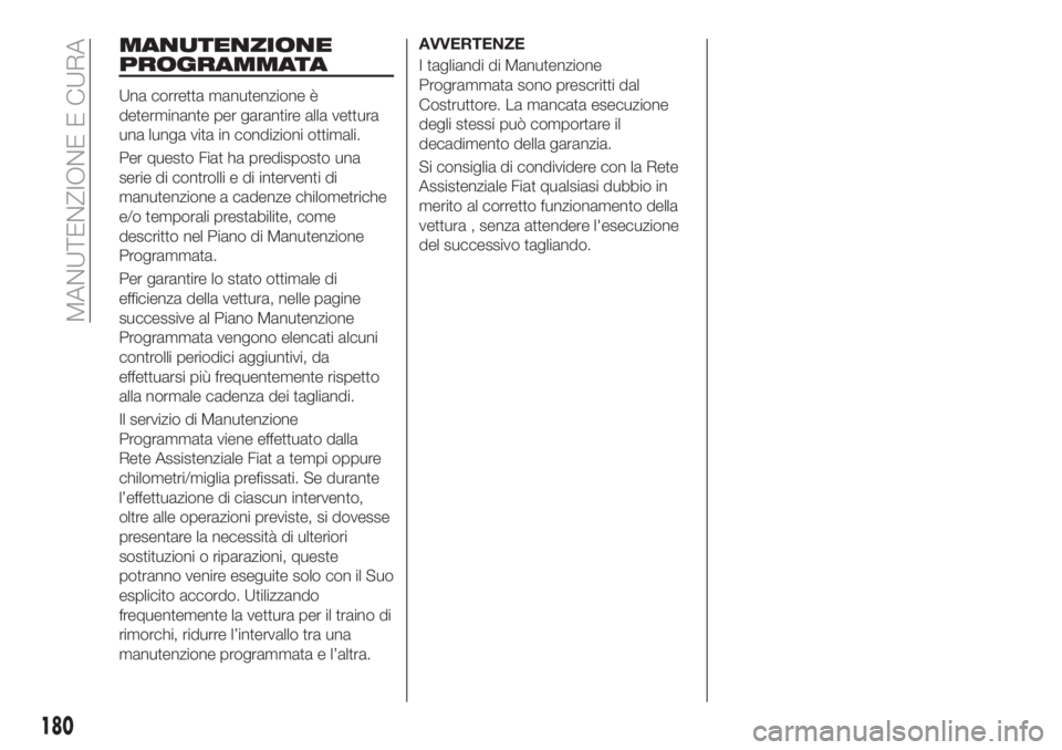 FIAT TIPO 5DOORS STATION WAGON 2020  Libretto Uso Manutenzione (in Italian) MANUTENZIONE
PROGRAMMATA
Una corretta manutenzione è
determinante per garantire alla vettura
una lunga vita in condizioni ottimali.
Per questo Fiat ha predisposto una
serie di controlli e di interven