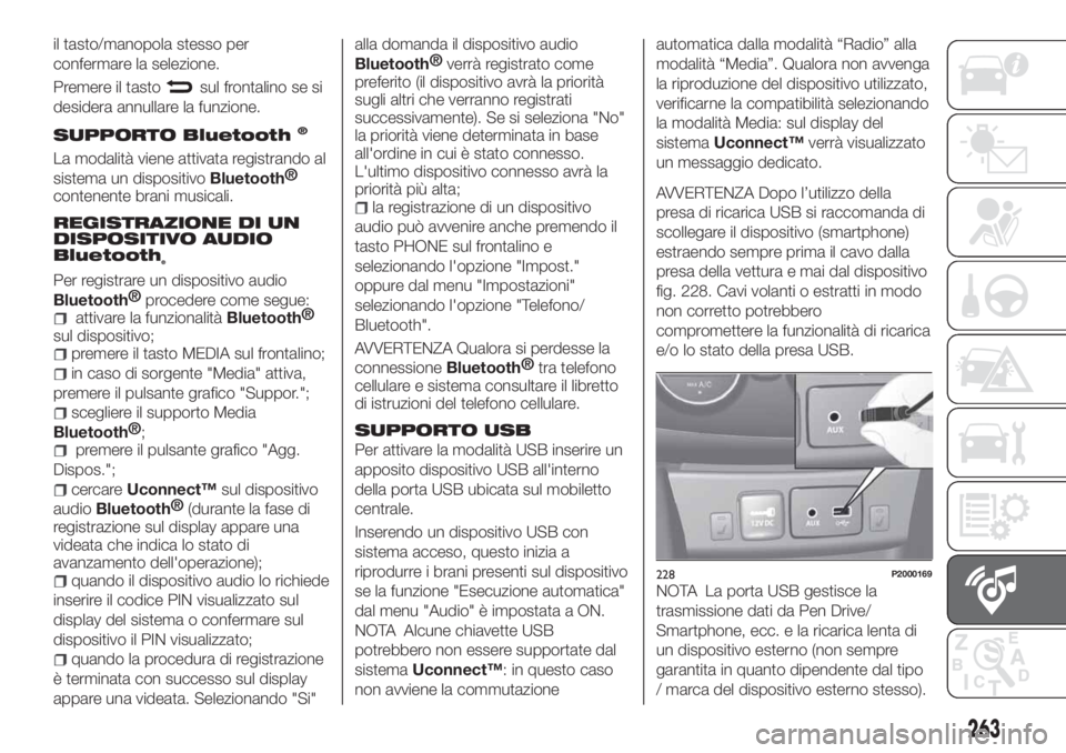 FIAT TIPO 5DOORS STATION WAGON 2020 Libretto Uso Manutenzione (in Italian) il tasto/manopola stesso per
confermare la selezione.
Premere il tasto
sul frontalino se si
desidera annullare la funzione.
SUPPORTO Bluetooth®
La modalità viene attivata registrando al
sistema un d FIAT TIPO 5DOORS STATION WAGON 2020 Libretto Uso Manutenzione (in Italian) il tasto/manopola stesso per
confermare la selezione.
Premere il tasto
sul frontalino se si
desidera annullare la funzione.
SUPPORTO Bluetooth®
La modalità viene attivata registrando al
sistema un d