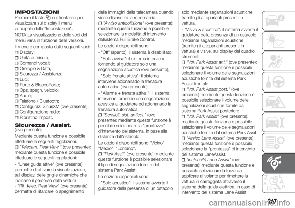 FIAT TIPO 5DOORS STATION WAGON 2019 Libretto Uso Manutenzione (in Italian) IMPOSTAZIONI
Premere il tastosul frontalino per
visualizzare sul display il menu
principale delle "Impostazioni".
NOTA La visualizzazione delle voci del
menu varia in funzione delle versioni.
FIAT TIPO 5DOORS STATION WAGON 2019 Libretto Uso Manutenzione (in Italian) IMPOSTAZIONI
Premere il tastosul frontalino per
visualizzare sul display il menu
principale delle "Impostazioni".
NOTA La visualizzazione delle voci del
menu varia in funzione delle versioni.