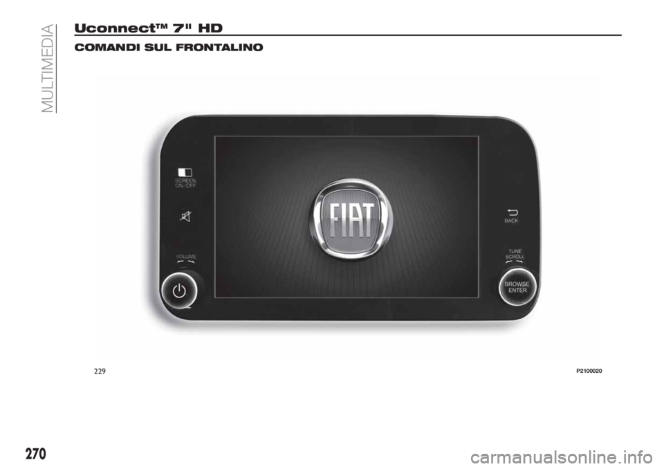 FIAT TIPO 5DOORS STATION WAGON 2020  Libretto Uso Manutenzione (in Italian) Uconnect™ 7" HD
COMANDI SUL FRONTALINO
229P2100020
270
MULTIMEDIA 