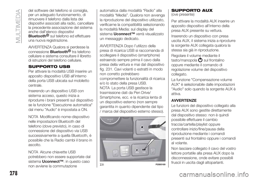 FIAT TIPO 5DOORS STATION WAGON 2020  Libretto Uso Manutenzione (in Italian) del software del telefono si consiglia,
per un adeguato funzionamento, di
rimuovere il telefono dalla lista dei
dispositivi associati alla radio, cancellare
la precedente associazione del sistema
anch