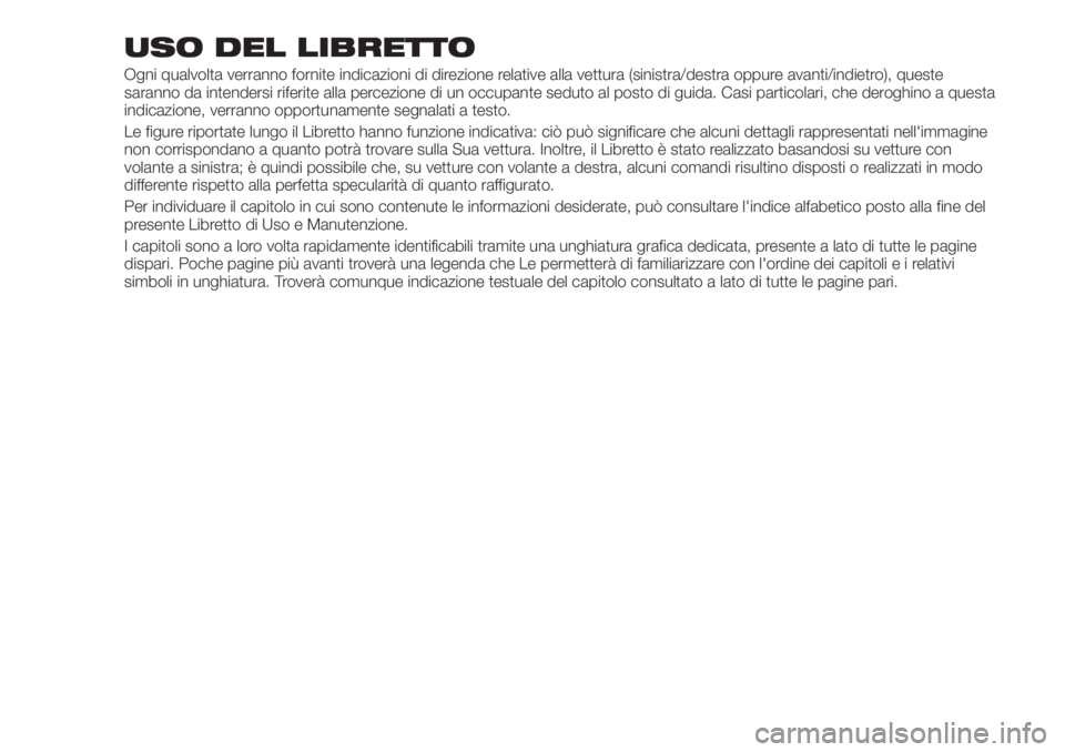 FIAT TIPO 5DOORS STATION WAGON 2020 Libretto Uso Manutenzione (in Italian) USO DEL LIBRETTO
Ogni qualvolta verranno fornite indicazioni di direzione relative alla vettura (sinistra/destra oppure avanti/indietro), queste
saranno da intendersi riferite alla percezione di un oc FIAT TIPO 5DOORS STATION WAGON 2020 Libretto Uso Manutenzione (in Italian) USO DEL LIBRETTO
Ogni qualvolta verranno fornite indicazioni di direzione relative alla vettura (sinistra/destra oppure avanti/indietro), queste
saranno da intendersi riferite alla percezione di un oc