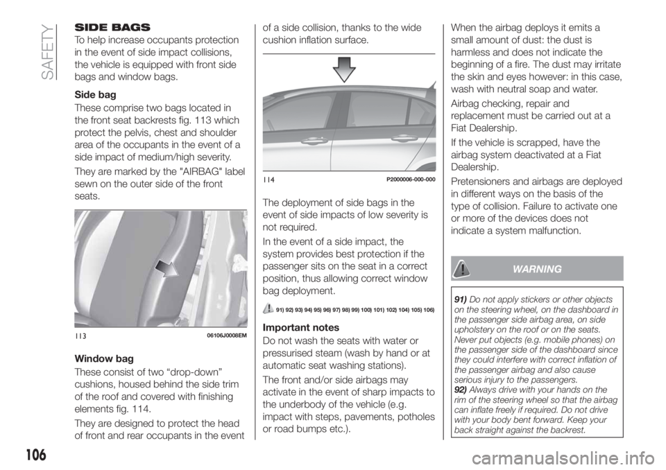 FIAT TIPO 5DOORS STATION WAGON 2018  Owner handbook (in English) SIDE BAGS
To help increase occupants protection
in the event of side impact collisions,
the vehicle is equipped with front side
bags and window bags.
Side bag
These comprise two bags located in
the fr