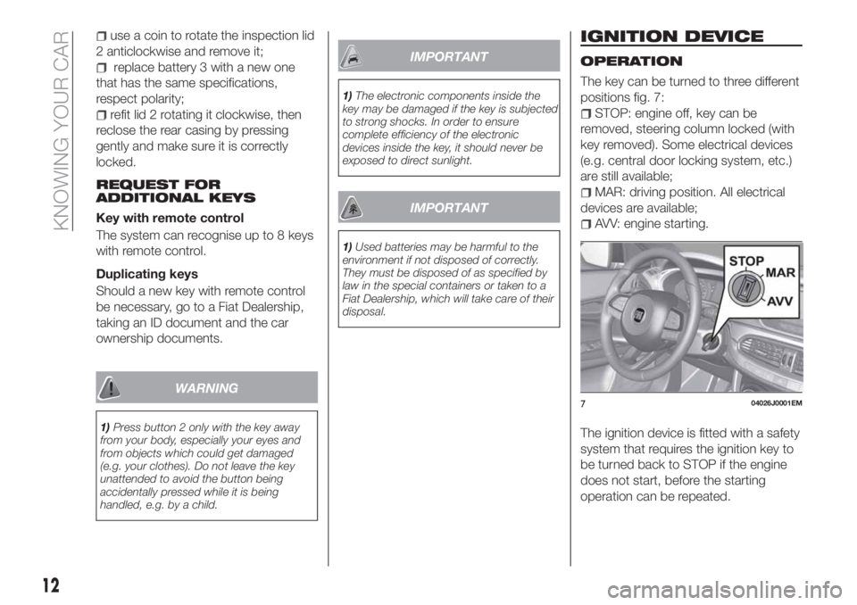FIAT TIPO 5DOORS STATION WAGON 2018 Owner handbook (in English) use a coin to rotate the inspection lid
2 anticlockwise and remove it;
replace battery 3 with a new one
that has the same specifications,
respect polarity;
refit lid 2 rotating it clockwise, then
recl FIAT TIPO 5DOORS STATION WAGON 2018 Owner handbook (in English) use a coin to rotate the inspection lid
2 anticlockwise and remove it;
replace battery 3 with a new one
that has the same specifications,
respect polarity;
refit lid 2 rotating it clockwise, then
recl