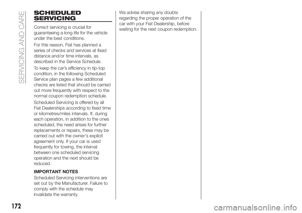 FIAT TIPO 5DOORS STATION WAGON 2018  Owner handbook (in English) SCHEDULED
SERVICING
Correct servicing is crucial for
guaranteeing a long life for the vehicle
under the best conditions.
For this reason, Fiat has planned a
series of checks and services at fixed
dist