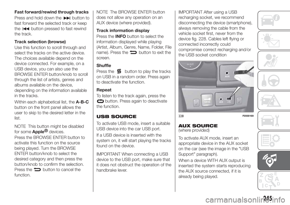 FIAT TIPO 5DOORS STATION WAGON 2018 Owner handbook (in English) Fast forward/rewind through tracks
Press and hold down the
button to
fast forward the selected track or keep
the
button pressed to fast rewind
the track.
Track selection (browse)
Use this function to FIAT TIPO 5DOORS STATION WAGON 2018 Owner handbook (in English) Fast forward/rewind through tracks
Press and hold down the
button to
fast forward the selected track or keep
the
button pressed to fast rewind
the track.
Track selection (browse)
Use this function to