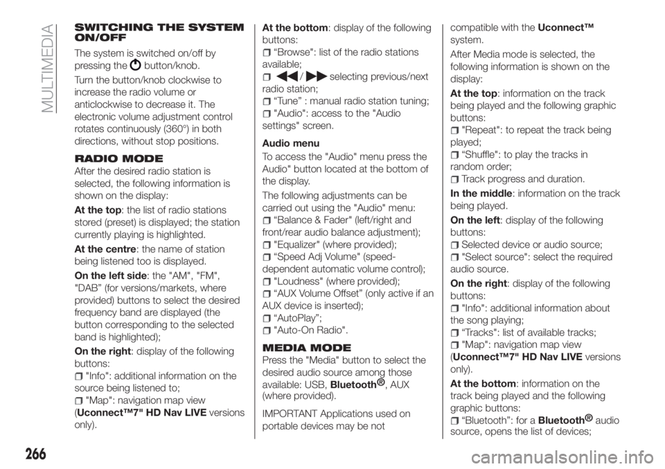 FIAT TIPO 5DOORS STATION WAGON 2018  Owner handbook (in English) SWITCHING THE SYSTEM
ON/OFF
The system is switched on/off by
pressing the
button/knob.
Turn the button/knob clockwise to
increase the radio volume or
anticlockwise to decrease it. The
electronic volum