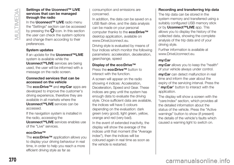 FIAT TIPO 5DOORS STATION WAGON 2018 Owner handbook (in English) Settings of the Uconnect™ LIVE
services that can be managed
through the radio
In theUconnect™ LIVEradio menu
the "Settings" section can be accessed
by pressing the
icon. In this section
th FIAT TIPO 5DOORS STATION WAGON 2018 Owner handbook (in English) Settings of the Uconnect™ LIVE
services that can be managed
through the radio
In theUconnect™ LIVEradio menu
the "Settings" section can be accessed
by pressing the
icon. In this section
th