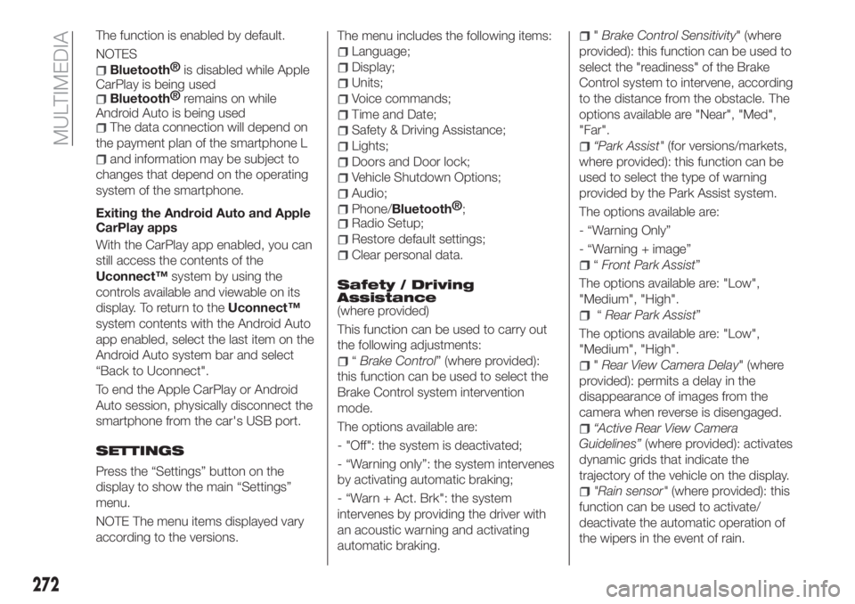 FIAT TIPO 5DOORS STATION WAGON 2018 Owner handbook (in English) The function is enabled by default.
NOTES
Bluetooth®
is disabled while Apple
CarPlay is being used
Bluetooth®
remains on while
Android Auto is being used
The data connection will depend on
the payme FIAT TIPO 5DOORS STATION WAGON 2018 Owner handbook (in English) The function is enabled by default.
NOTES
Bluetooth®
is disabled while Apple
CarPlay is being used
Bluetooth®
remains on while
Android Auto is being used
The data connection will depend on
the payme