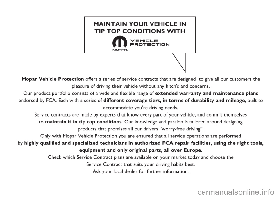 FIAT TIPO 5DOORS STATION WAGON 2018  Owner handbook (in English) Mopar Vehicle Protectionoffers a series of service contracts that are designed  to give all our customers the
pleasure of driving their vehicle without any hitch's and concerns.
Our product portfo
