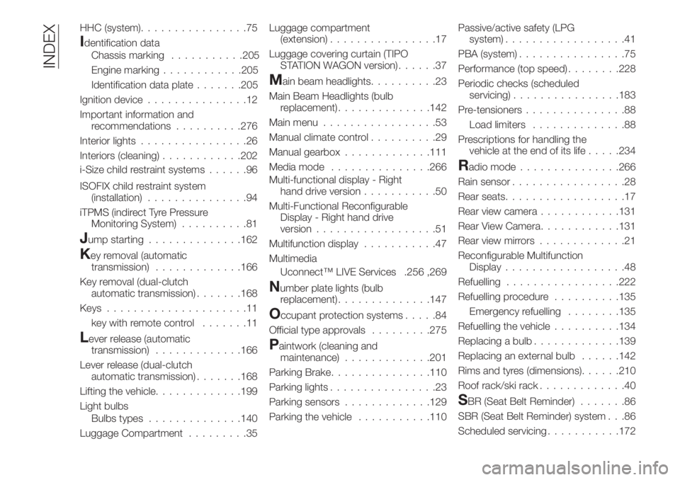 FIAT TIPO 5DOORS STATION WAGON 2018  Owner handbook (in English) HHC (system)................75
i-Size child restraint systems......96
Identification data
...........205
............205
.......205
Ignition device...............12
Important information and
recommend