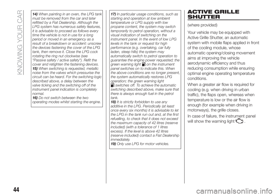 FIAT TIPO 5DOORS STATION WAGON 2018  Owner handbook (in English) 14)When painting in an oven, the LPG tank
must be removed from the car and later
refitted by a Fiat Dealership. Although the
LPG system has numerous safety features,
it is advisable to proceed as foll