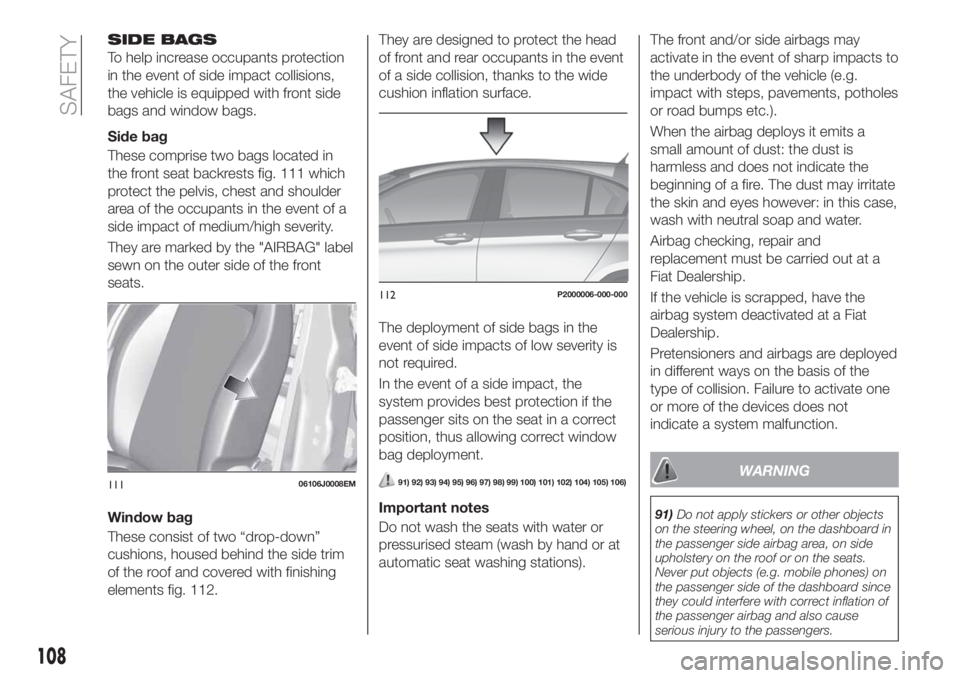 FIAT TIPO 5DOORS STATION WAGON 2020  Owner handbook (in English) SIDE BAGS
To help increase occupants protection
in the event of side impact collisions,
the vehicle is equipped with front side
bags and window bags.
Side bag
These comprise two bags located in
the fr