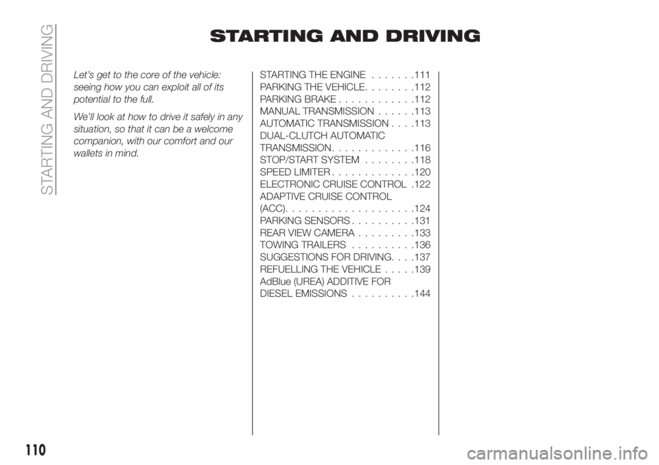 FIAT TIPO 5DOORS STATION WAGON 2020  Owner handbook (in English) STARTING AND DRIVING
Let’s get to the core of the vehicle:
seeing how you can exploit all of its
potential to the full.
We’ll look at how to drive it safely in any
situation, so that it can be a w