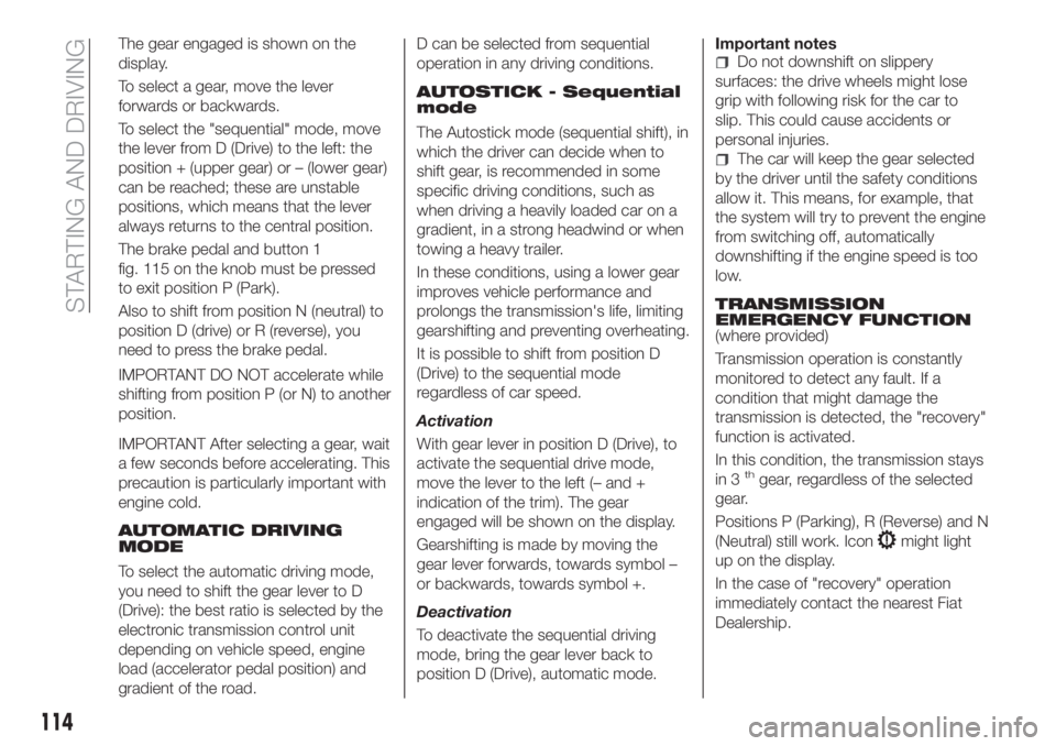 FIAT TIPO 5DOORS STATION WAGON 2020  Owner handbook (in English) The gear engaged is shown on the
display.
To select a gear, move the lever
forwards or backwards.
To select the "sequential" mode, move
the lever from D (Drive) to the left: the
position + (up