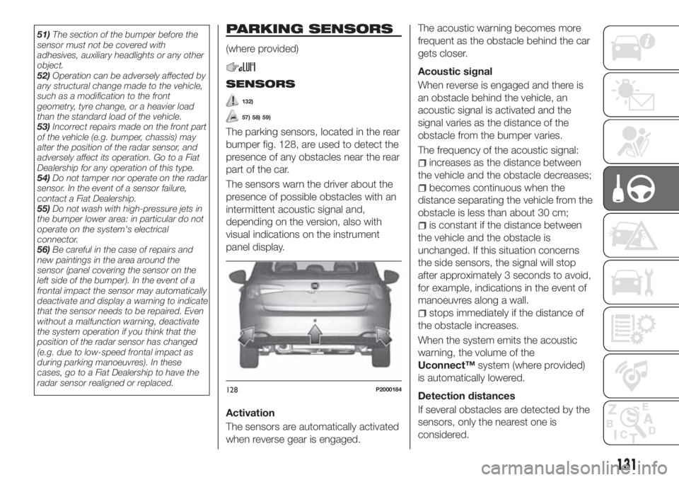 FIAT TIPO 5DOORS STATION WAGON 2019 Owner handbook (in English) 51)The section of the bumper before the
sensor must not be covered with
adhesives, auxiliary headlights or any other
object.
52)Operation can be adversely affected by
any structural change made to the FIAT TIPO 5DOORS STATION WAGON 2019 Owner handbook (in English) 51)The section of the bumper before the
sensor must not be covered with
adhesives, auxiliary headlights or any other
object.
52)Operation can be adversely affected by
any structural change made to the