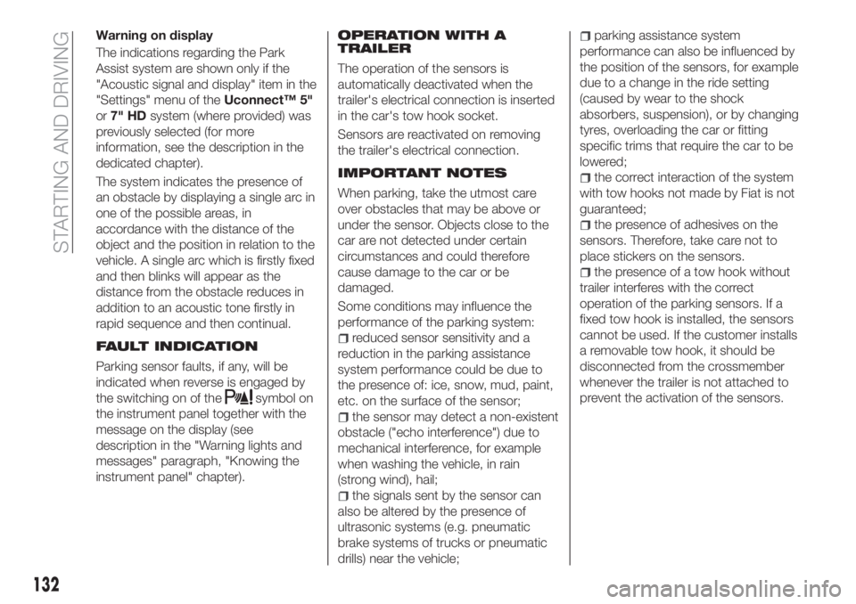 FIAT TIPO 5DOORS STATION WAGON 2019 Owner handbook (in English) Warning on display
The indications regarding the Park
Assist system are shown only if the
"Acoustic signal and display" item in the
"Settings" menu of theUconnect™ 5"
or7" HD FIAT TIPO 5DOORS STATION WAGON 2019 Owner handbook (in English) Warning on display
The indications regarding the Park
Assist system are shown only if the
"Acoustic signal and display" item in the
"Settings" menu of theUconnect™ 5"
or7" HD