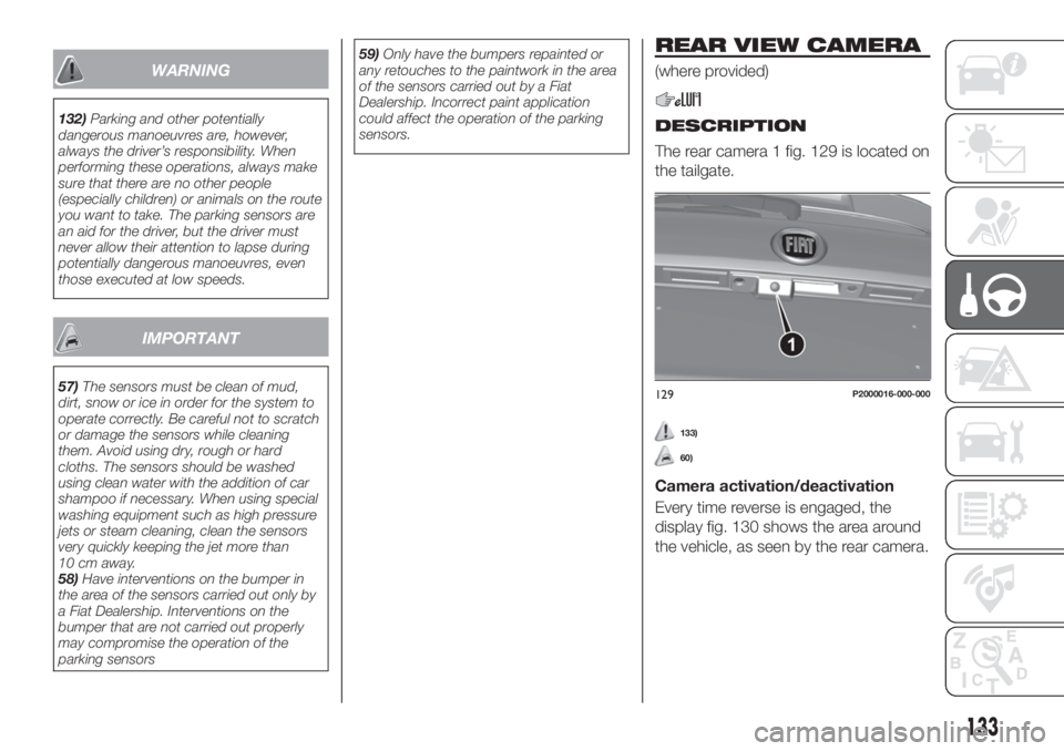 FIAT TIPO 5DOORS STATION WAGON 2019 Owner handbook (in English) WARNING
132)Parking and other potentially
dangerous manoeuvres are, however,
always the driver’s responsibility. When
performing these operations, always make
sure that there are no other people
(es FIAT TIPO 5DOORS STATION WAGON 2019 Owner handbook (in English) WARNING
132)Parking and other potentially
dangerous manoeuvres are, however,
always the driver’s responsibility. When
performing these operations, always make
sure that there are no other people
(es